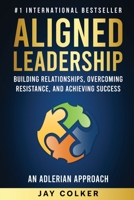 Aligned Leadership: Building Relationships, Overcoming Resistance, and Achieving Success B0CDJTRJRB Book Cover