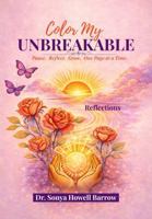Color My UNBREAKABLE: Pause. Reflect. Grow. One Page at a Time. Reflections B0GTHNRVGZ Book Cover