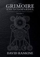 The Grimoire Encyclopaedia: Volume 2: A convocation of spirits, texts, materials, and practices 191416637X Book Cover