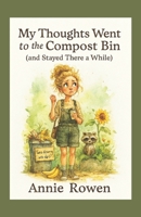 My Thoughts Went to the Compost Bin: (and Stayed There a While) B0FG8373MN Book Cover