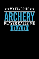 My Favorite Archery Player Calls Me Dad: Father's Day Archery Dad Writing Journal Lined, Diary, Notebook (6 x 9) 120 Page 1672561493 Book Cover