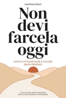 Non Devi Farcela Oggi: L'arte di attraversare il dolore senza perdersi B0H99759QL Book Cover