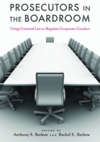 Prosecutors in the Boardroom: Using Criminal Law to Regulate Corporate Conduct 0814787037 Book Cover
