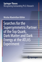 Searches for the Supersymmetric Partner of the Top Quark, Dark Matter and Dark Energy at the ATLAS Experiment (Springer Theses) 3030259870 Book Cover