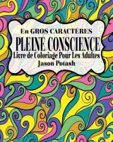 Pleine Conscience Livre de Coloriage Pour Les Adultes ( En Gros Caracteres ) 1530146461 Book Cover