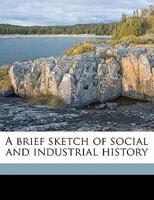 A Brief Sketch of Social and Industrial History 1346762953 Book Cover