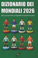 DIZIONARIO DEI MONDIALI 2026: Tutti, ma proprio tutti i protagonisti che vedremo in campo (SOTTO L'INCROCIO) (Italian Edition) B0GY41CJ5W Book Cover