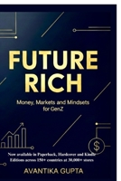 Future Rich: Money, Markets & Mindsets for GenZ B0FSY1S4KG Book Cover