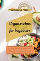 Vegan Recipes for Beginners: Prepare tasty plant-based dishes quickly and easily with this wonderful cookbook. Take care of yourself and start eating healthy by eliminating animal-derived foods. 1914121627 Book Cover