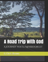 A Road Trip With God: A Journey You'll Never Forget 1086677412 Book Cover