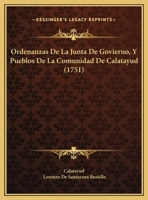 Ordenanzas De La Junta De Govierno: Y Pueblos De La Comunidad De Calatayud 1104888734 Book Cover