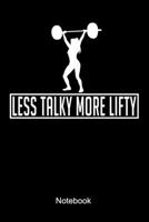 Less Talky More Lifty Notebook: Lined notebook for a body builder and fitness fan who is doing weight lifting and workouts at the gym 1695851536 Book Cover