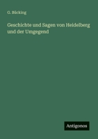 Geschichte und Sagen von Heidelberg und der Umgegend (German Edition) 3386922139 Book Cover