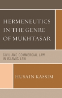 Hermeneutics in the Genre of Mukhta?ar: Civil and Commercial Law in Islamic Law 1498512151 Book Cover