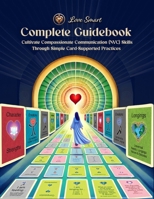 Love Smart Complete Guidebook: Cultivate Compassionate Communication (NVC) Skills Through Simple Card-Supported Practices B0F4N4M571 Book Cover