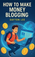 How to Make Money Blogging (Flying Business) B0FDY3W2VY Book Cover