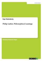 Philip Larkin. Philosophical Leanings 3656675538 Book Cover