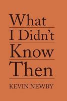 What I Didn't Know Then 1450038883 Book Cover