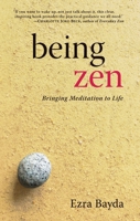 Being Zen: Bringing Meditation to Life 1590300130 Book Cover
