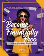 Become Financially Free: Manage Your Money Workbook: Personal finance planner and money journal. Find your money personality, release abundance blocks and make more money with passive income ideas. 1734708220 Book Cover