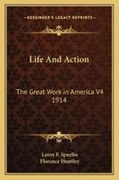 Life and Action: The Great Work in America V4 1914 1162739916 Book Cover