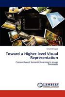 Toward a Higher-level Visual Representation: Content-based Semantic Learning in Image Databases 3845474823 Book Cover