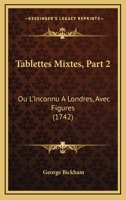Tablettes Mixtes, Part 2: Ou L'Inconnu A Londres, Avec Figures (1742) 1165764857 Book Cover
