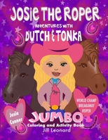 Josie The Roper: Adventures with Dutch and Tonka B0BN55VYSR Book Cover