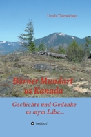 Bärner Mundart us Kanada: Gschichte und Gedanke us mym Läbe... 3347040686 Book Cover