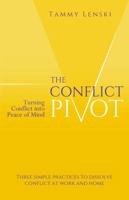 The Conflict Pivot: Turning Conflict into Peace of Mind 0990332705 Book Cover