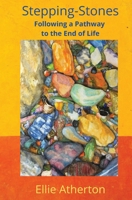 Stepping-Stones: Following a Pathway to the End of Life 1735473340 Book Cover
