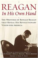 Reagan, In His Own Hand: The Writings of Ronald Reagan That Reveal His Revolutionary Vision for America 0743219384 Book Cover
