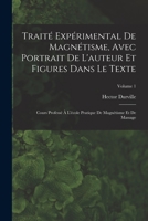 Traité Expérimental De Magnétisme, Avec Portrait De L'auteur Et Figures Dans Le Texte: Cours Professé À L'école Pratique De Magnétisme Et De Massage, Volume 1 1016576943 Book Cover