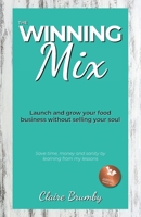 The Winning Mix: Launch and grow your food business without selling your soul 1916424902 Book Cover