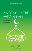 Ma rencontre avec Allah: De l'obscurité à la lumière (Harmattan Sénégal) (French Edition) 2343102996 Book Cover