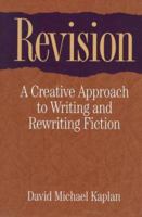 Revision: A Creative Approach to Writing and Rewriting Fiction 188491019X Book Cover