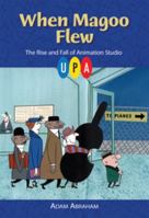 When Magoo Flew: The Rise and Fall of Animation Studio UPA 0819569143 Book Cover