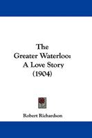 The Greater Waterloo: A Love Story 1437304230 Book Cover