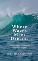 Where Waves Meet Dreams: Verses of Eternal Bonds and Fleeting Whispers B0FF455PBJ Book Cover