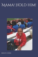 Mama! Hold Him!: Not the End, Only the Beginning B0BRDR9QCT Book Cover