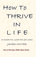 How To Thrive in Life: An Essential Guide for Gen Zers 1910727628 Book Cover