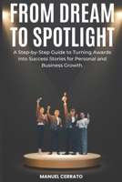 From Dream to Spotlight: A Step-by-Step Guide to Turning Awards into Success Stories for Personal and Business Growth. B0DR2TVD55 Book Cover