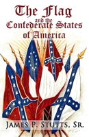 The Flag and the Confederate States of America: What Yankee History Books Omit, Falsify, and Lie About B08JDTNQYF Book Cover