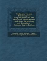 Gedanken von der Beziehung der Freymaurerey auf den Orden der Tempelherren und ihrer Verbindung mit demselben. 1294072811 Book Cover