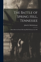 The Battle of Spring Hill, Tennessee: Read After the Stated Meeting Held February 2d, 1907 1017552266 Book Cover