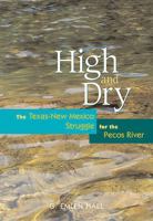 High and Dry: The Texas-New Mexico Struggle for the Pecos River 0826324304 Book Cover