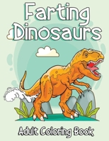 Farting Dinosaurs adult coloring book: A Dinosaur Coloring book with Silly Coloring Pages for Adults and Teens B08TW5FNW9 Book Cover