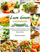 Lean and Green Cookbook 2021: 800 Easy & Healthy Recipes to Help You Transform Health and Loss Weight Quickly 1801216088 Book Cover