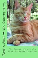 Mr. Smarty Pants: The Remarkable Life of a Blind Cat Named Jimmy Jet 149363836X Book Cover