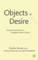Objects of Desire: Consumer Behaviour in Shopping Centre Choices 1349507849 Book Cover